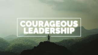 Courageous Leadership